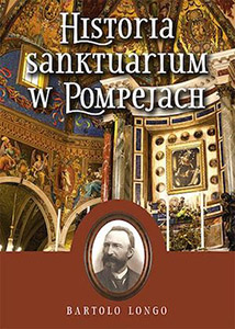 historia-sanktuarium-w-pompejach-n-bartolo-longo-oprawa-mi-kka-